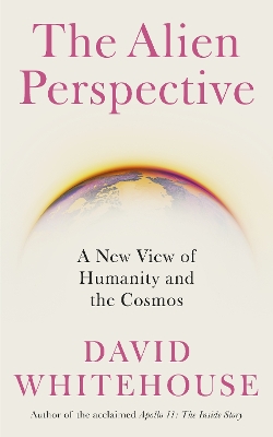 The Alien Perspective: A New View of Humanity and the Cosmos book