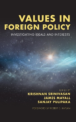 Values in Foreign Policy: Investigating Ideals and Interests by Krishnan Srinivasan
