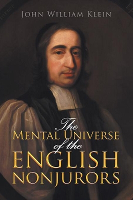 The Mental Universe of the English Nonjurors by John William Klein