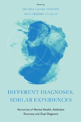 Different Diagnoses, Similar Experiences: Narratives of Mental Health, Addiction Recovery and Dual Diagnosis book