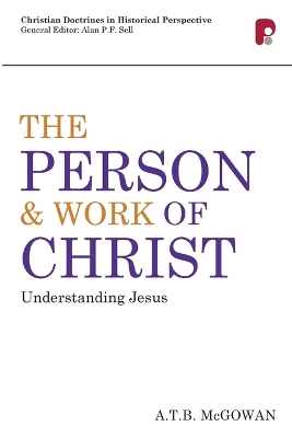 Person and Work of Christ: Understanding Jesus by A T B McGowan