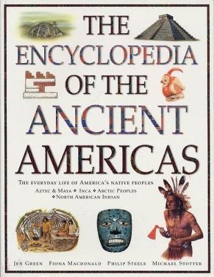 Ancient Americas, The Encyclopedia of by Fiona MacDonald