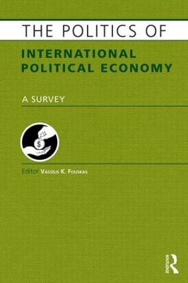 The The Politics of International Political Economy by Vassilis Fouskas