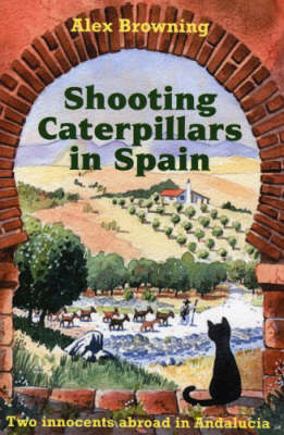 Shooting Caterpillars in Spain: Two Innocents Abroad in Andalucia book