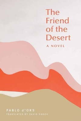 The Friend of the Desert: A Novel book