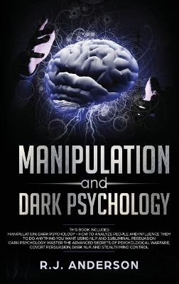 Manipulation and Dark Psychology: 2 Manuscripts - How to Analyze People and Influence Them to Do Anything You Want ... NLP, and Dark Cognitive Behavioral Therapy book