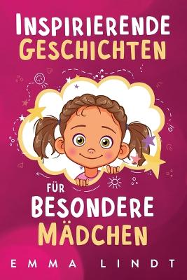 Inspirierende Geschichten für besondere Mädchen: Ein Kinderbuch über Selbstvertrauen, Mut und Werte book