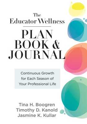 Educator Wellness Plan Book: Continuous Growth for Each Season of Your Professional Life (a Purposeful Planner Designed to Build Habits for Well-Being) book