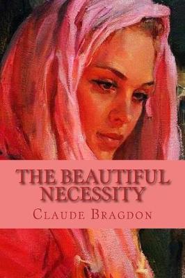 Beautiful Necessity by Claude Fayette Bragdon