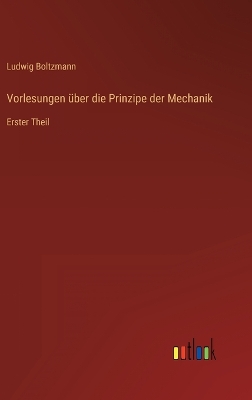 Vorlesungen über die Prinzipe der Mechanik: Erster Theil book
