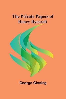 The Private Papers of Henry Ryecroft by George Gissing