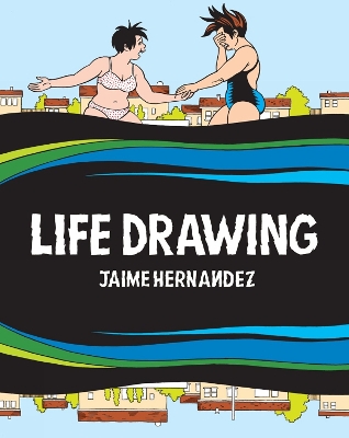 Life Drawing: A Love and Rockets Collection book