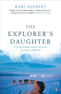 The Explorer's Daughter: A Young Englishwoman Rediscovers Her Arctic Childhood book
