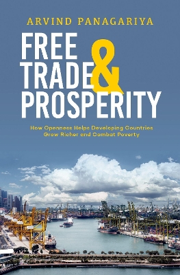 Free Trade and Prosperity: How Openness Helps the Developing Countries Grow Richer and Combat Poverty book