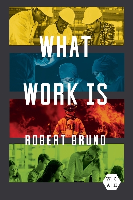 What Work Is by Robert Bruno