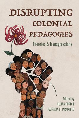 Disrupting Colonial Pedagogies: Theories and Transgressions book