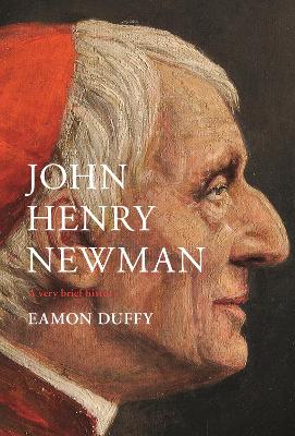 John Henry Newman: A Very Brief History by Professor Eamon Duffy