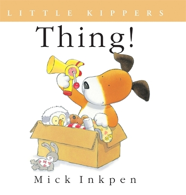Kipper: Little Kipper Thing! by Mick Inkpen