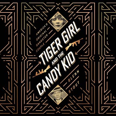 Tiger Girl and the Candy Kid: America's Original Gangster Couple by Glenn Stout