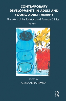 Contemporary Developments in Adult and Young Adult Therapy: The Work of the Tavistock and Portman Clinics by Alessandra Lemma