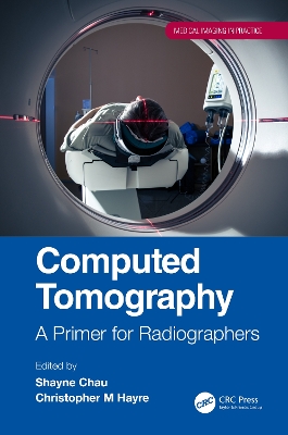 Computed Tomography: A Primer for Radiographers by Shayne Chau