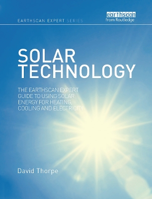 Solar Technology: The Earthscan Expert Guide to Using Solar Energy for Heating, Cooling and Electricity book