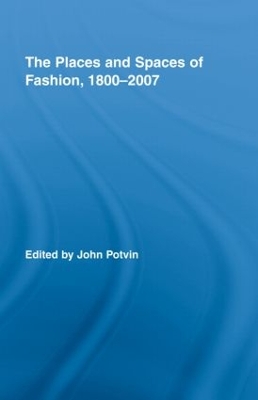 Places and Spaces of Fashion, 1800-2007 book