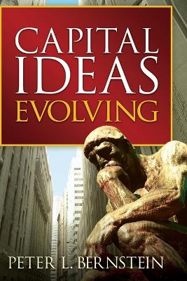 Capital Ideas Evolving by Peter L. Bernstein