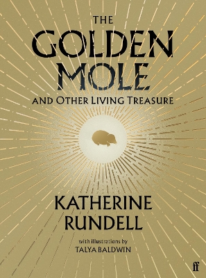 The Golden Mole: and Other Living Treasure: 'A rare and magical book.' Bill Bryson by Katherine Rundell