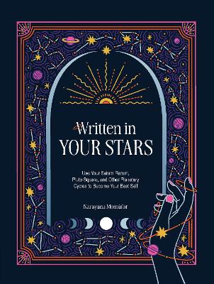 Written in Your Stars: Use Your Saturn Return, Pluto Square, and Other Planetary Cycles to Become Your Best Self book