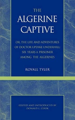 Algerine Captive, or, the Life and Adventures of Doctor Updike Underhill by Royall Tyler