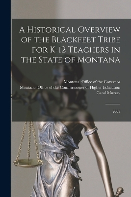 A Historical Overview of the Blackfeet Tribe for K-12 Teachers in the State of Montana: 2008 book