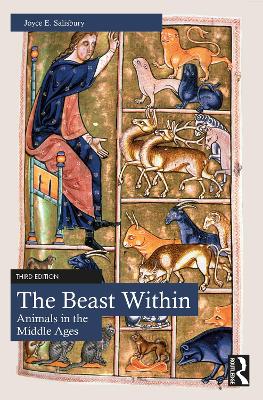 The The Beast Within: Animals in the Middle Ages by Joyce E. Salisbury