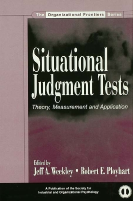 Situational Judgment Tests: Theory, Measurement, and Application by Jeff A. Weekley
