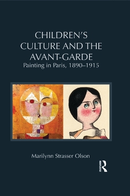 Children's Culture and the Avant-Garde: Painting in Paris, 1890-1915 by Marilynn Strasser Olson