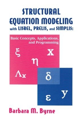 Structural Equation Modeling With Lisrel, Prelis, and Simplis by Barbara M. Byrne