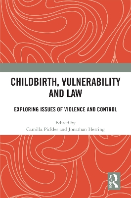 Childbirth, Vulnerability and Law: Exploring Issues of Violence and Control book