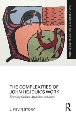 The Complexities of John Hejduk’s Work: Exorcising Outlines, Apparitions and Angels by J. Kevin Story
