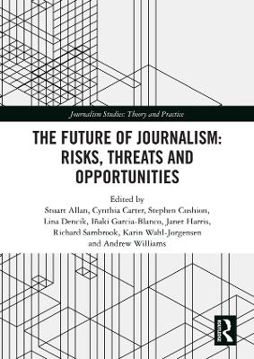 Future of Journalism: Risks, Threats and Opportunities by Stuart Allan