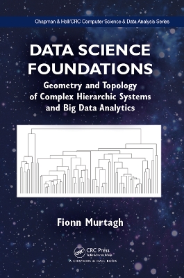 Data Science Foundations: Geometry and Topology of Complex Hierarchic Systems and Big Data Analytics by Fionn Murtagh