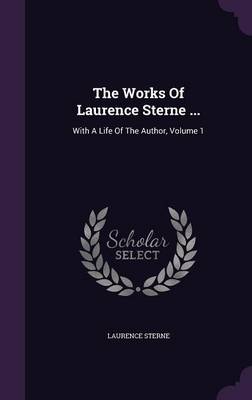 The Works of Laurence Sterne ...: With a Life of the Author, Volume 1 by Laurence Sterne