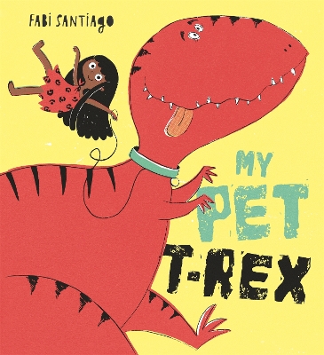 My Pet T-Rex by Fabi Santiago