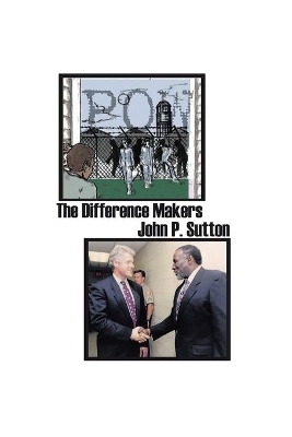 The Difference Makers by John P. Sutton