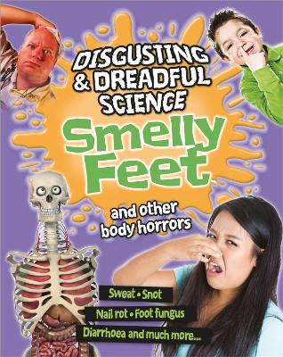 Disgusting and Dreadful Science: Smelly Feet and Other Body Horrors book