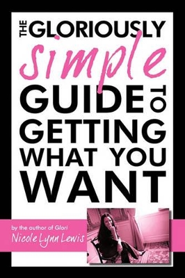 The Gloriously Simple Guide to Getting What You Want book
