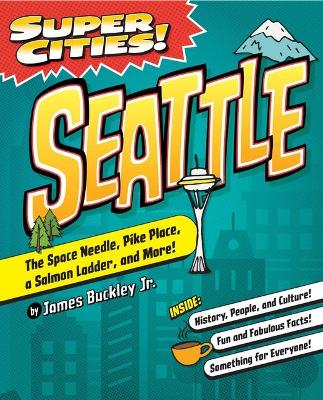 Super Cities! Seattle by James Buckley, Jr