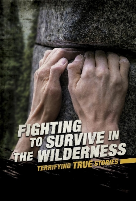Fighting to Survive in the Wilderness: Terrifying True Stories book