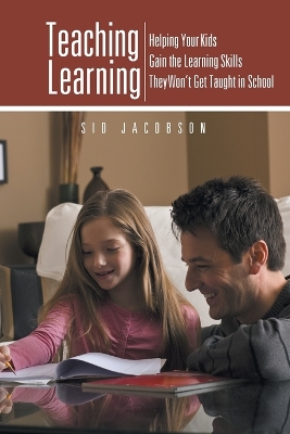 Teaching Learning: Helping Your Kids Gain the Learning Skills They Won't Get Taught in School book