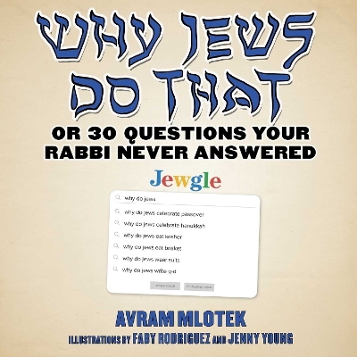 Why Jews Do That: Or 30 Questions Your Rabbi Never Answered book