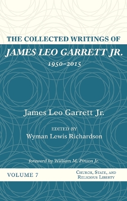 The The Collected Writings of James Leo Garrett Jr., 1950-2015: Volume Seven by James Leo Garrett, Jr